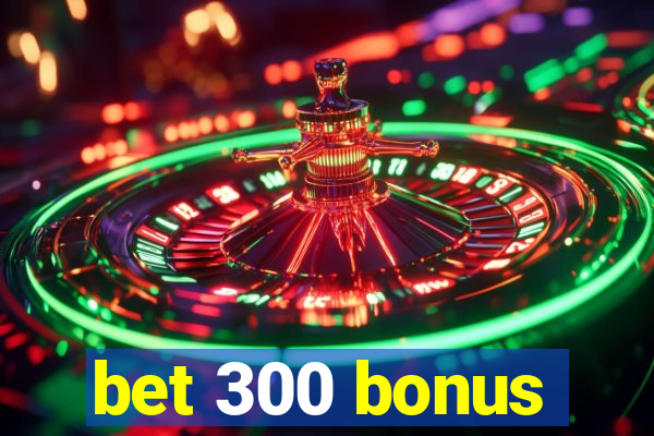 bet 300 bonus